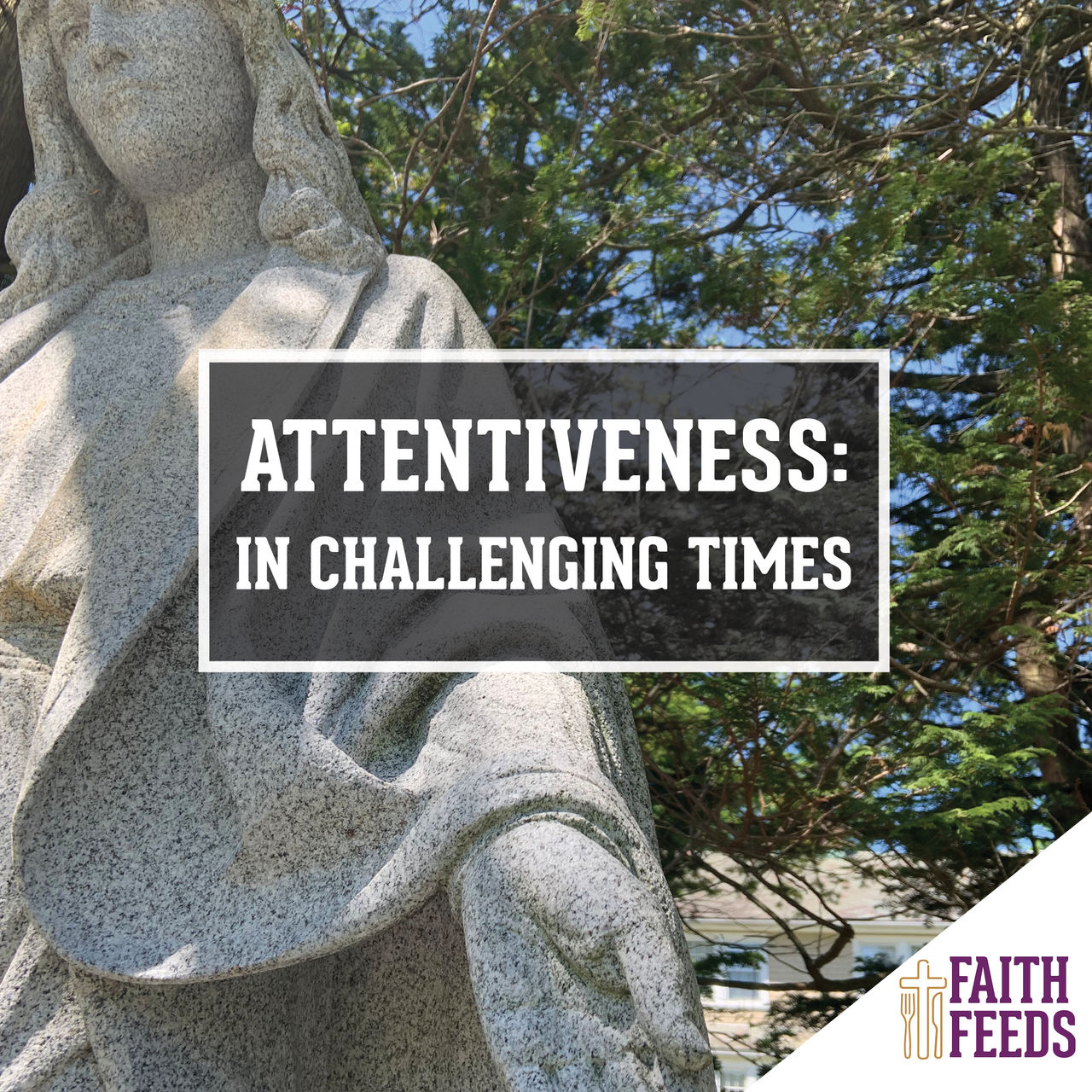 Attentiveness: In Challenging Times