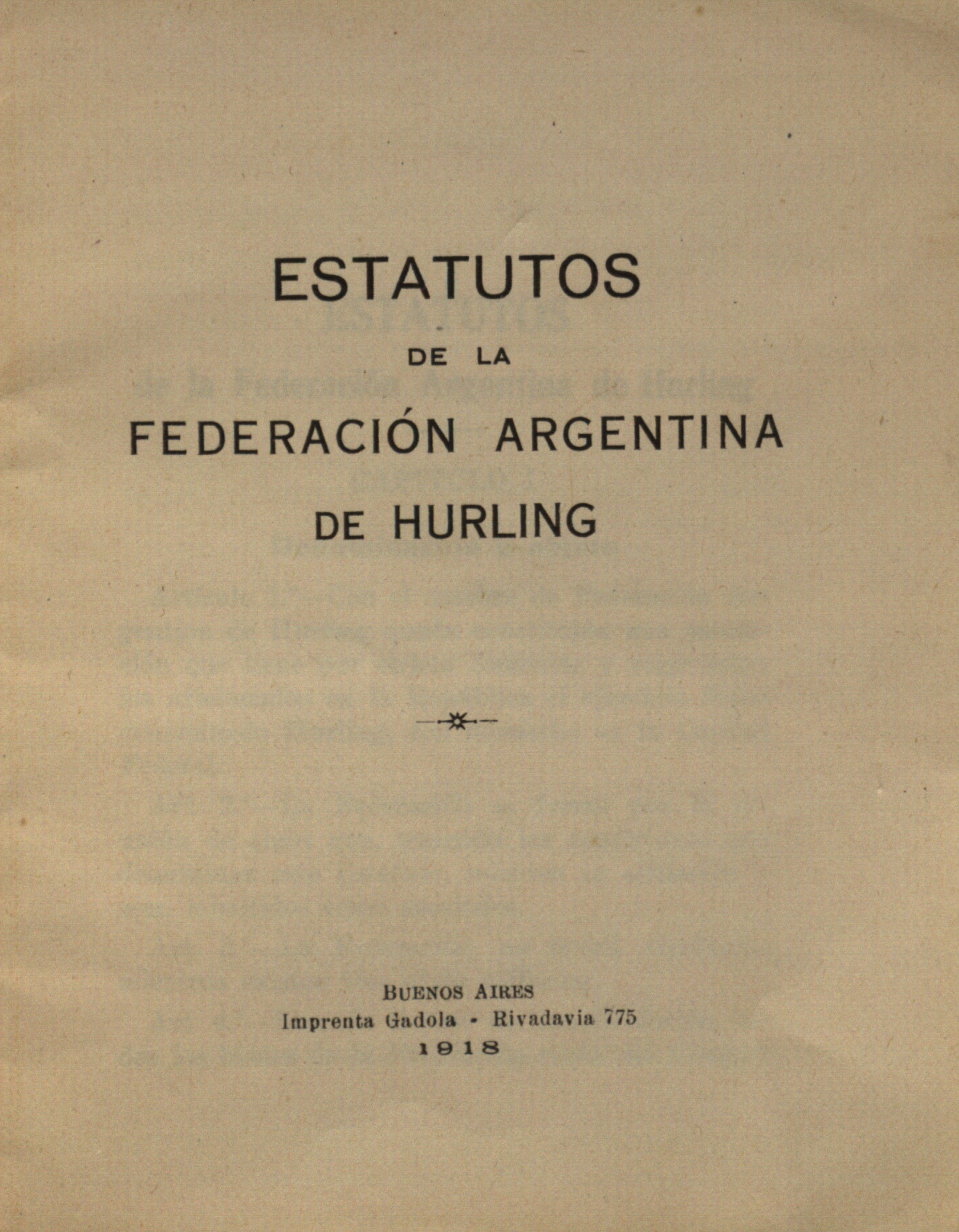 A rule book for the Irish-Argentine Hurling Federation, 1918. Gaelic games were played in Argentina from the 1880s but became more widespread in the early 20th century through a network of Catholic Irish-Argentine schools.