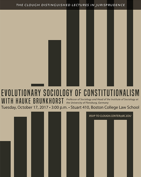 Evolutionary Sociology of Constitutionalism with Hauke Brunkhorst on October 17 at 3pm in Stuart 410, Boston College Law School. RSVP to clough.center@bc.edu. Visit www.bc.edu/cloughevents for details.