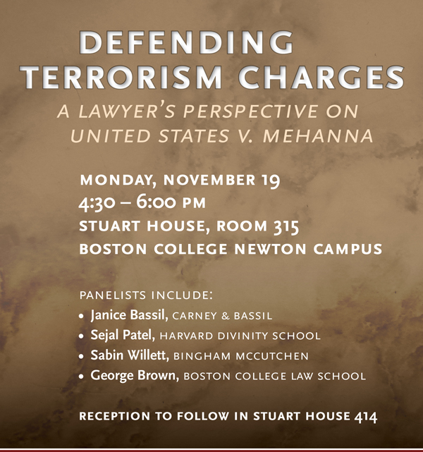 Defending Terrorism Charges: A Lawyer's Perspective on United States v. Mehanna | Monday, November 19, 2012 at 4:30 p.m. | Stuart House 414, Boston College Newton Campus