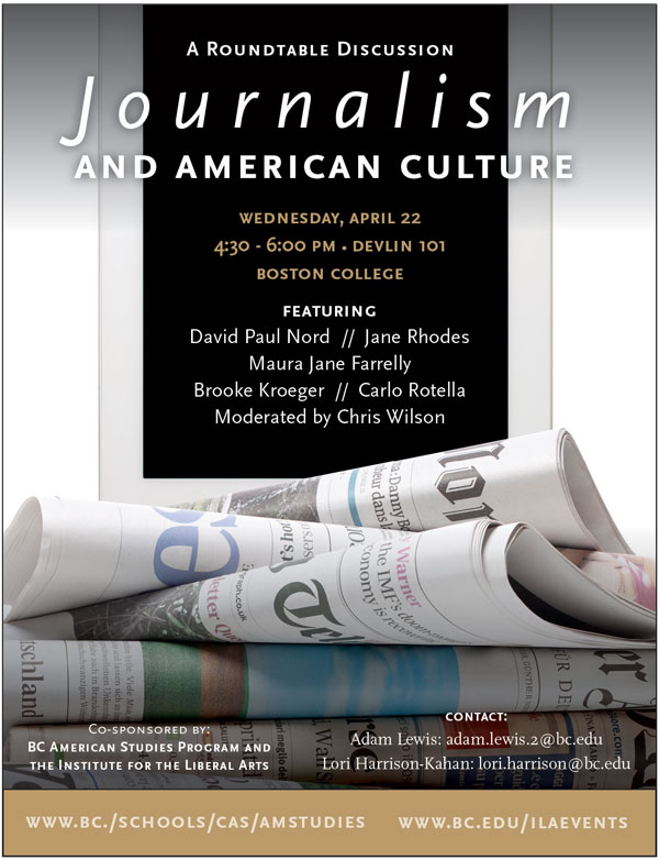 A Roundtable Discussion: Journalism and American Culture | Wednesday, April 22, 2015 | Devlin Hall, Room 101, Boston College | See the full schedule at www.bc.edu/ila