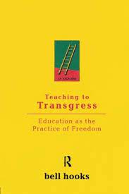 "Teaching to Transgress" by bell hooks