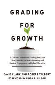 "Grading for Growth" by David Clark and Robert Talbert
