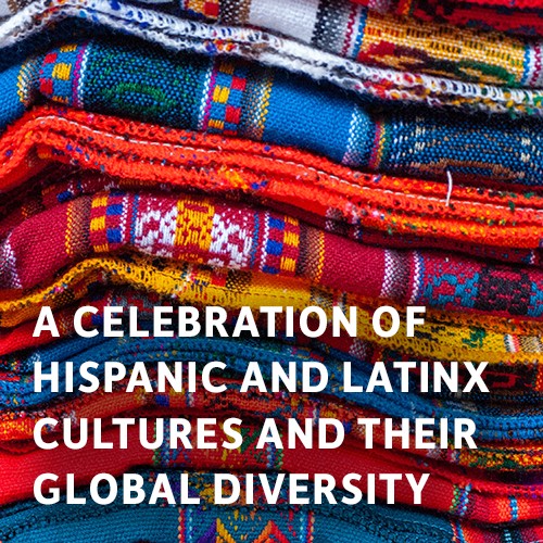A Celebration of Hispanic and Latinx Cultures and Their Global Diversity 