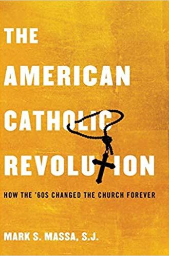 The American Catholic Revolution: How the Sixties Changed the Church Forever cover
