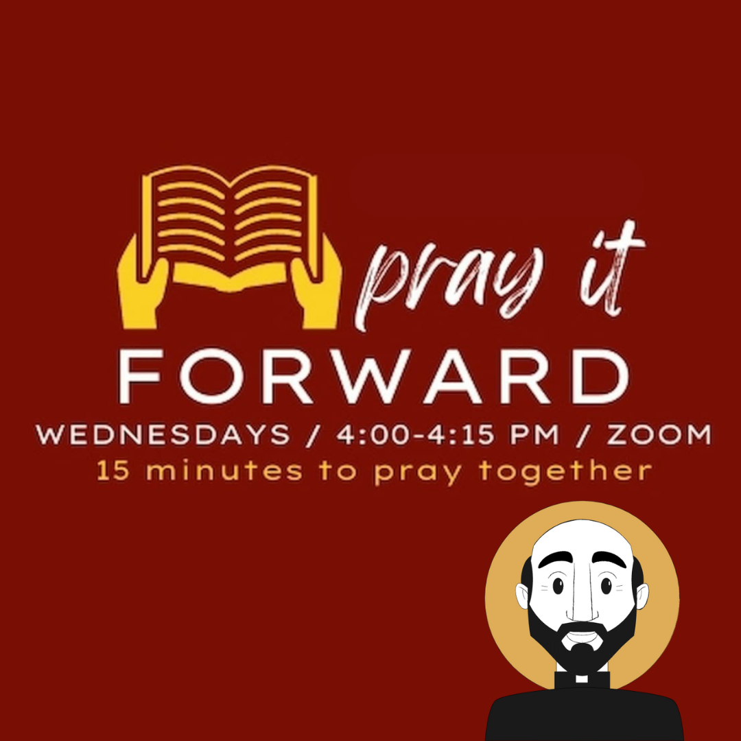 Pray It Forward / Wednesdays / 4:00-4:15pm ET / Zoom / 15 minutes to pray together