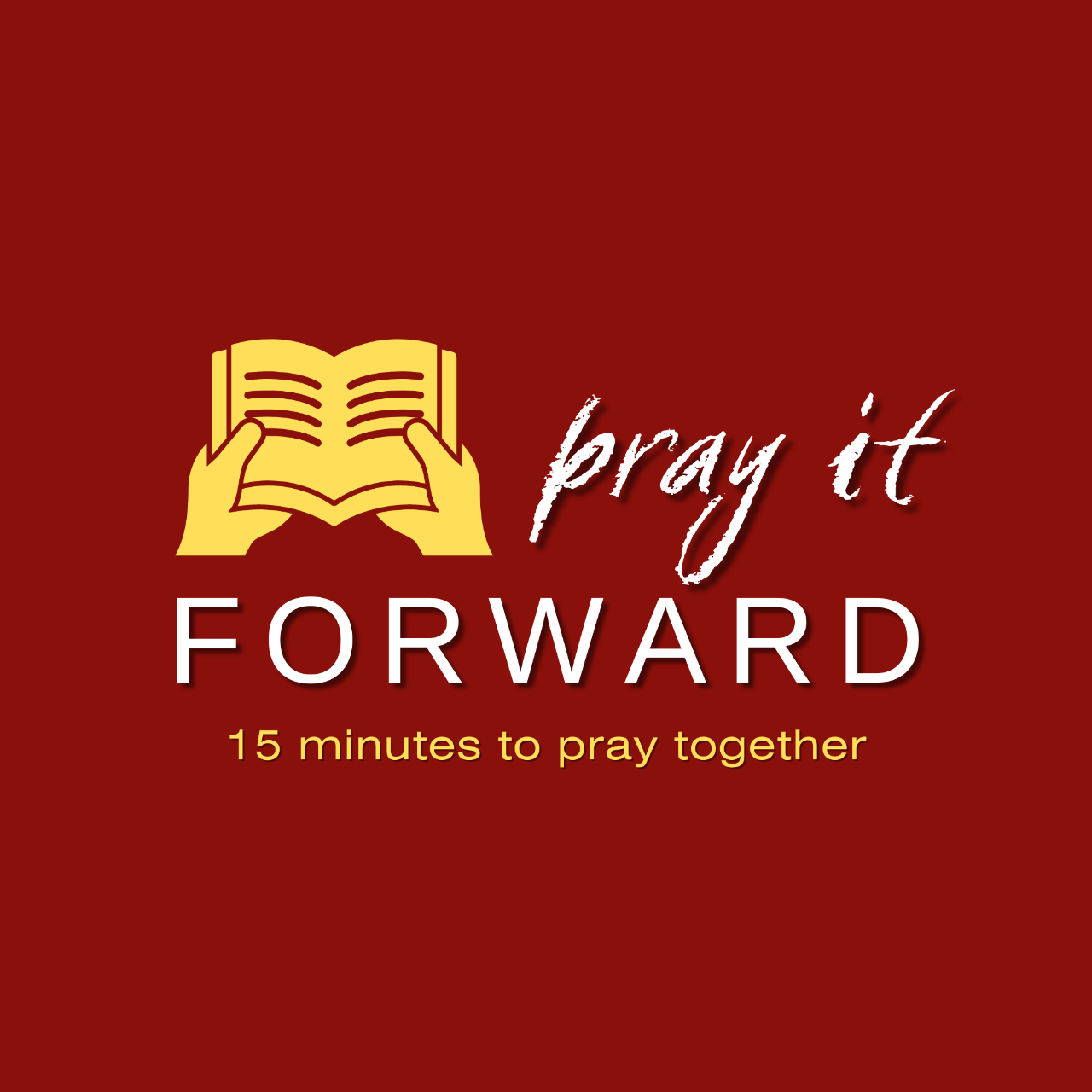 Pray It Forward / 15 minutes to pray together