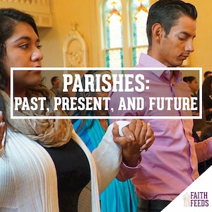 Faith Feeds Parishes: Past, Present, and Future