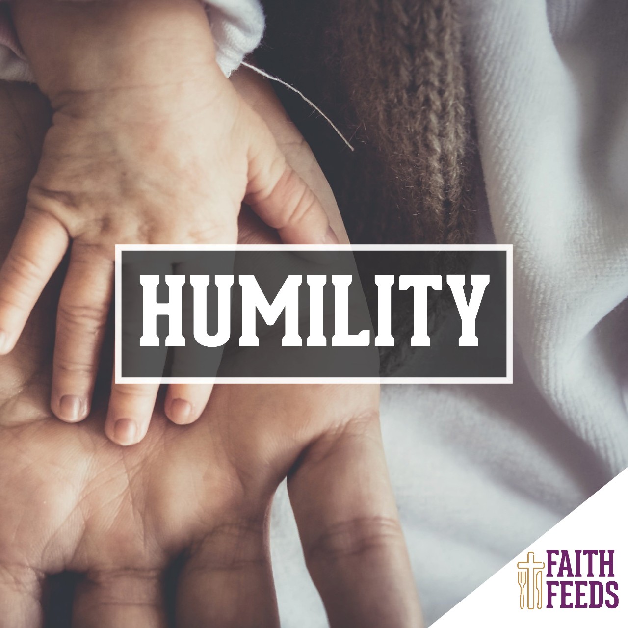 FAITH FEEDS Humility