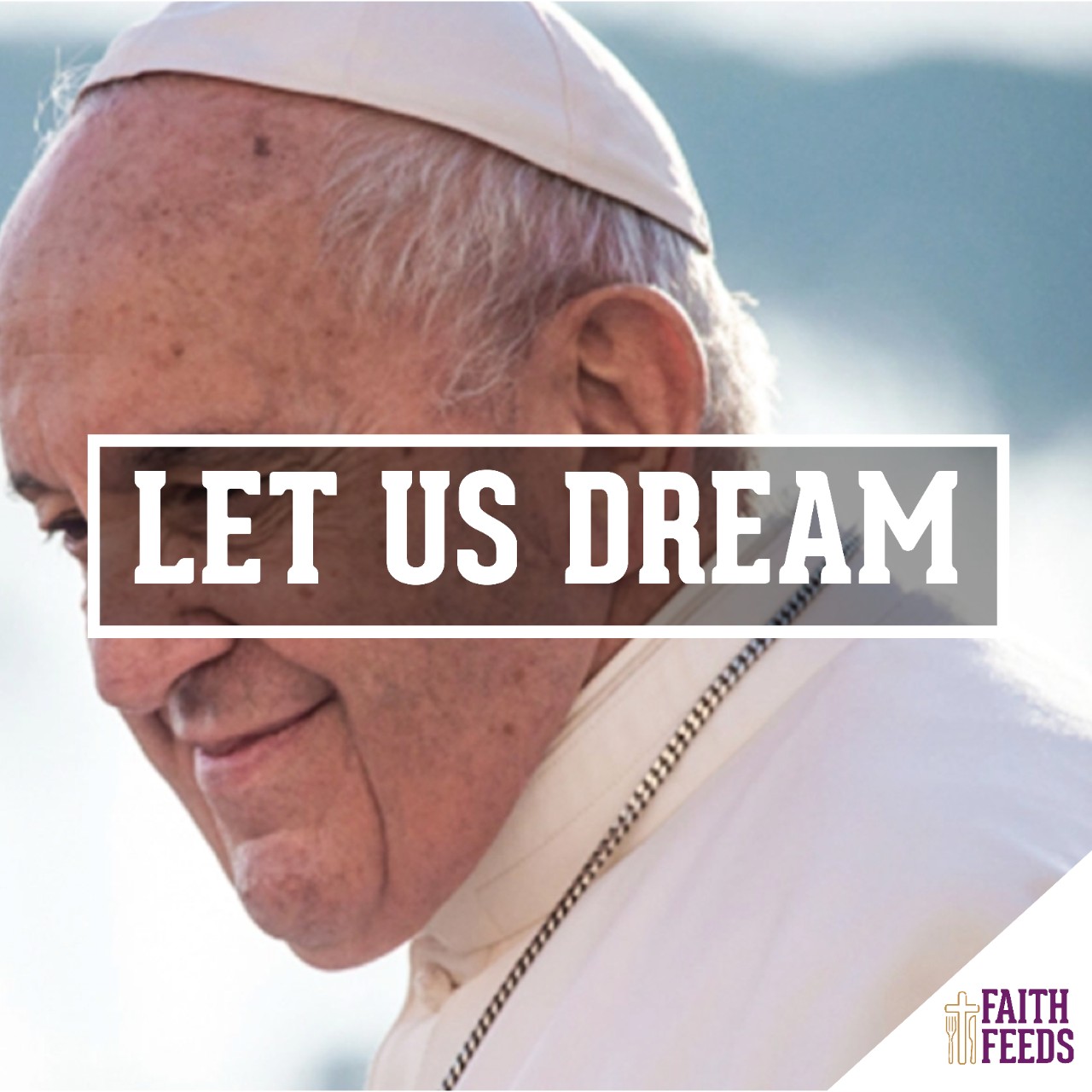 Faith Feeds: Let Us Dream