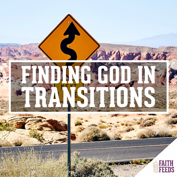 Faith Feeds Finding God in Transitions
