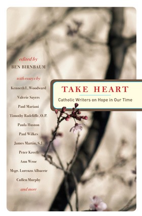 Take Heart: Catholic Writers on Hope in Our Time