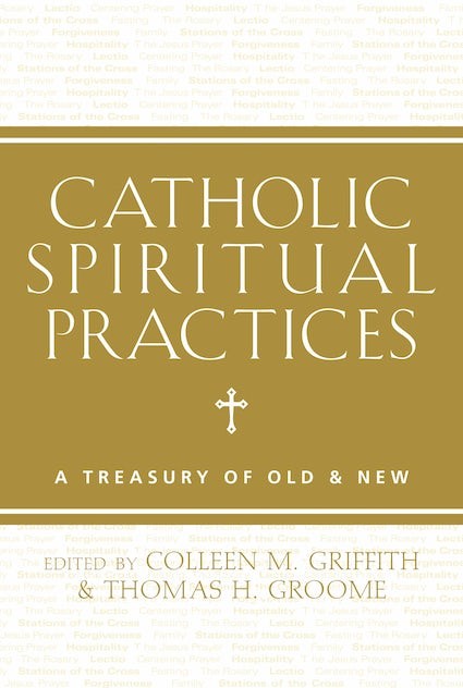Catholic Spiritual Practices: A Treasury of Old & New