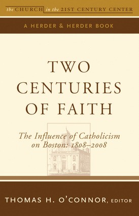 Two Centuries of Faith: The Influence of Catholicism on Boston: 1808-2008