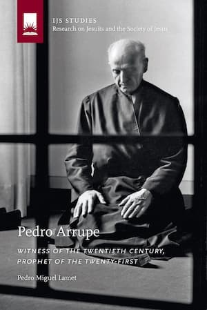 Pedro Arrupe: Witness of the Twentieth Century, Prophet of the Twenty-First
