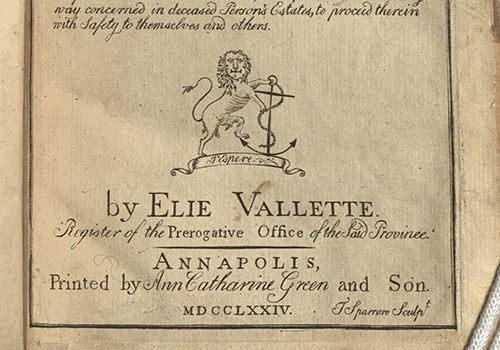 Elie Vallette, Deputy Commissary’s Guide within the Province of Maryland. Printed by Ann Catharine Green & Son, Annapolis, 1774. 