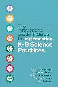 The Instructional Leader’s Guide to Implementing K–8 Science Practices