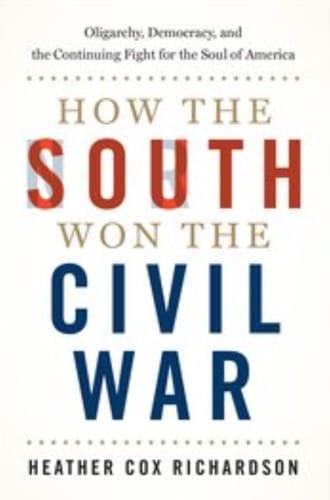 How the South Won the Civil War: Oligarchy, Democracy, and The Continuing Fight for the Soul of America