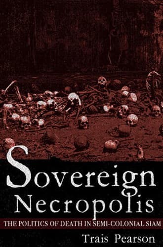 Sovereign Necropolis: The Politics of Death in Semi-Colonial Siam