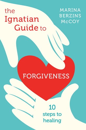 The Ignatian Guide to Forgiveness: Ten Steps to Healing