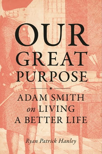 Our Great Purpose: Adam Smith on Living a Better Life, Ryan Patrick Hanley