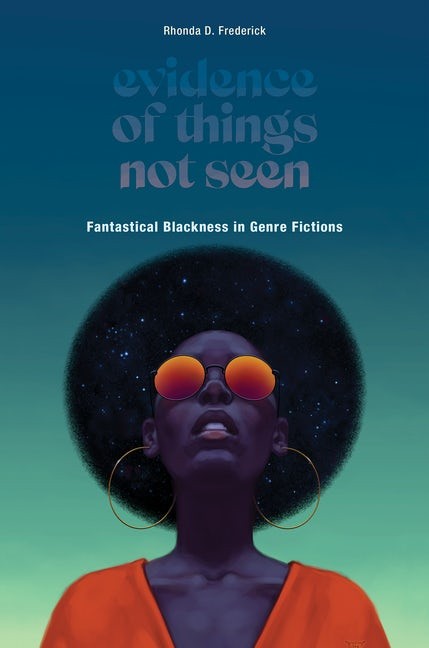 Photo of Evidence of Things Not Seen: Fantastical Blackness in Genre Fictions by Dr. Rhonda Frederick. 