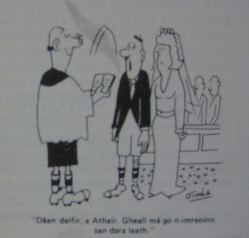 A cartoon of an Irish wedding. The caption reads: ‘Déan deifir, a Athair. Gheall mé go n-imreoinn san dara leath.’ ('Hurry up, Father. I promised to play in the second half.') Many Irish wives and girlfriends have had to come to terms with the importance of the GAA in their other halves' lives.