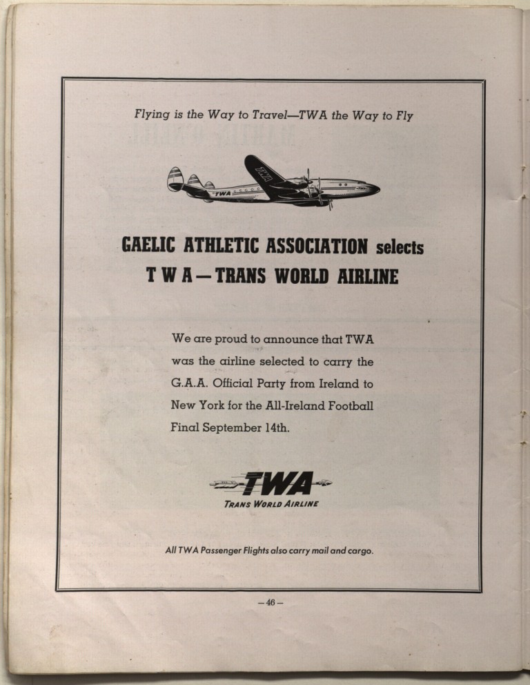 An advertisement carried in the 1947 All-Ireland Football Final Programme for TWA. TWA was the airline selected to carry the GAA's official party from Dublin to New York in 1947 for the only All-Ireland Final ever to be held outside of Ireland.