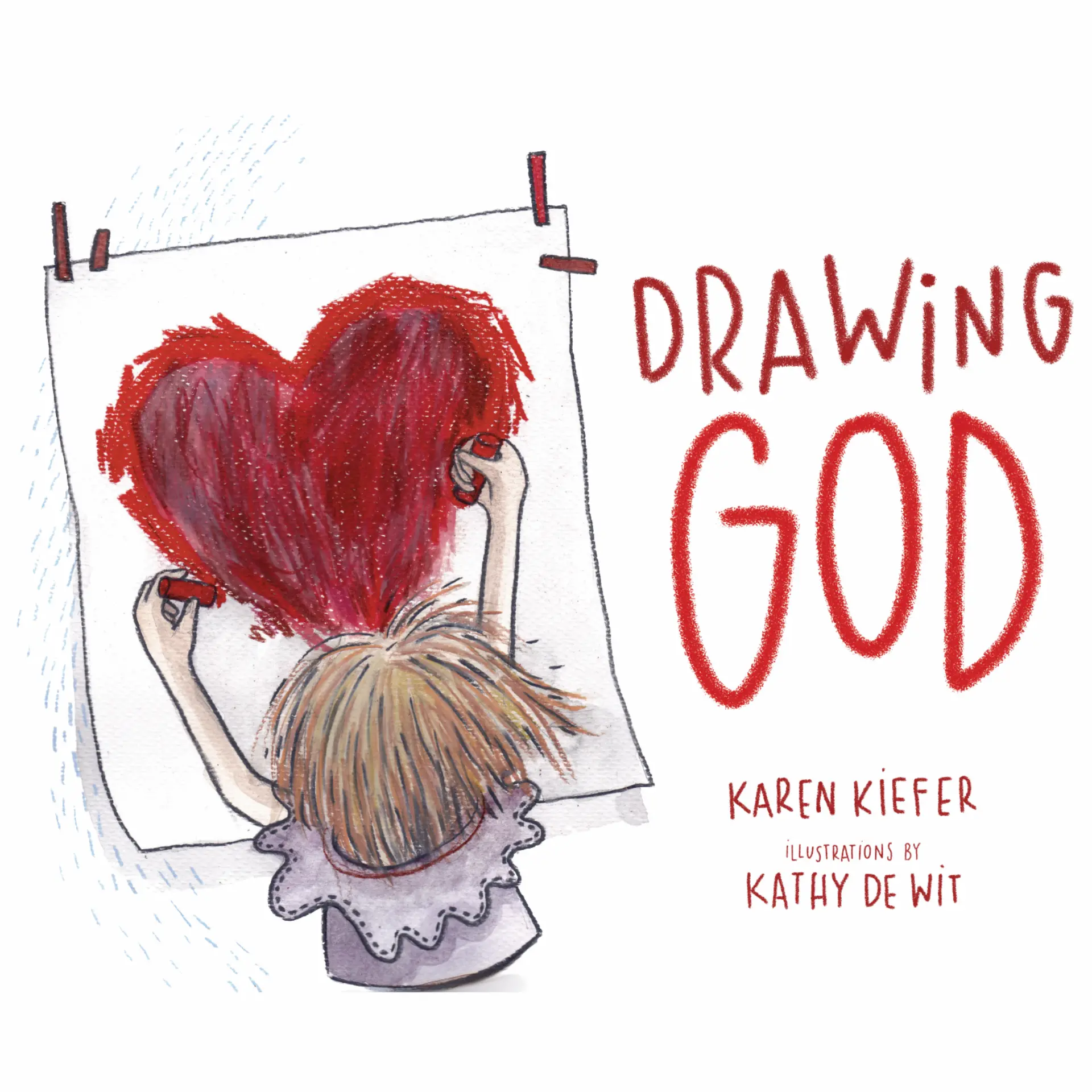 Book cover for "Drawing God" by Karen Kiefer illustrated by Kathy De Wit with illustration of girl holding up red heart drawing.